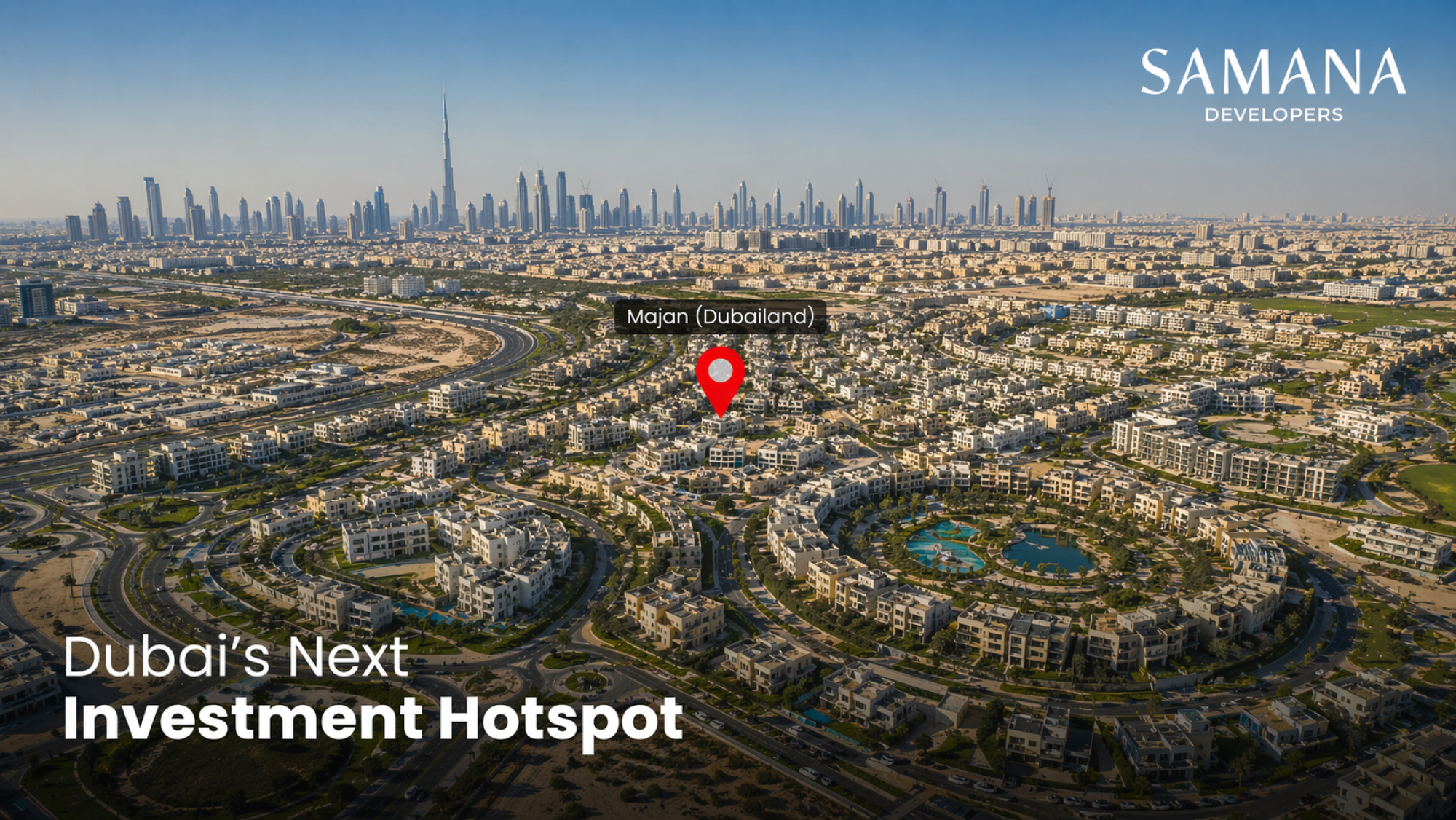Dubai’s Next Growth Zone Is Majan, Dubailand - SAMANA Is Already There
