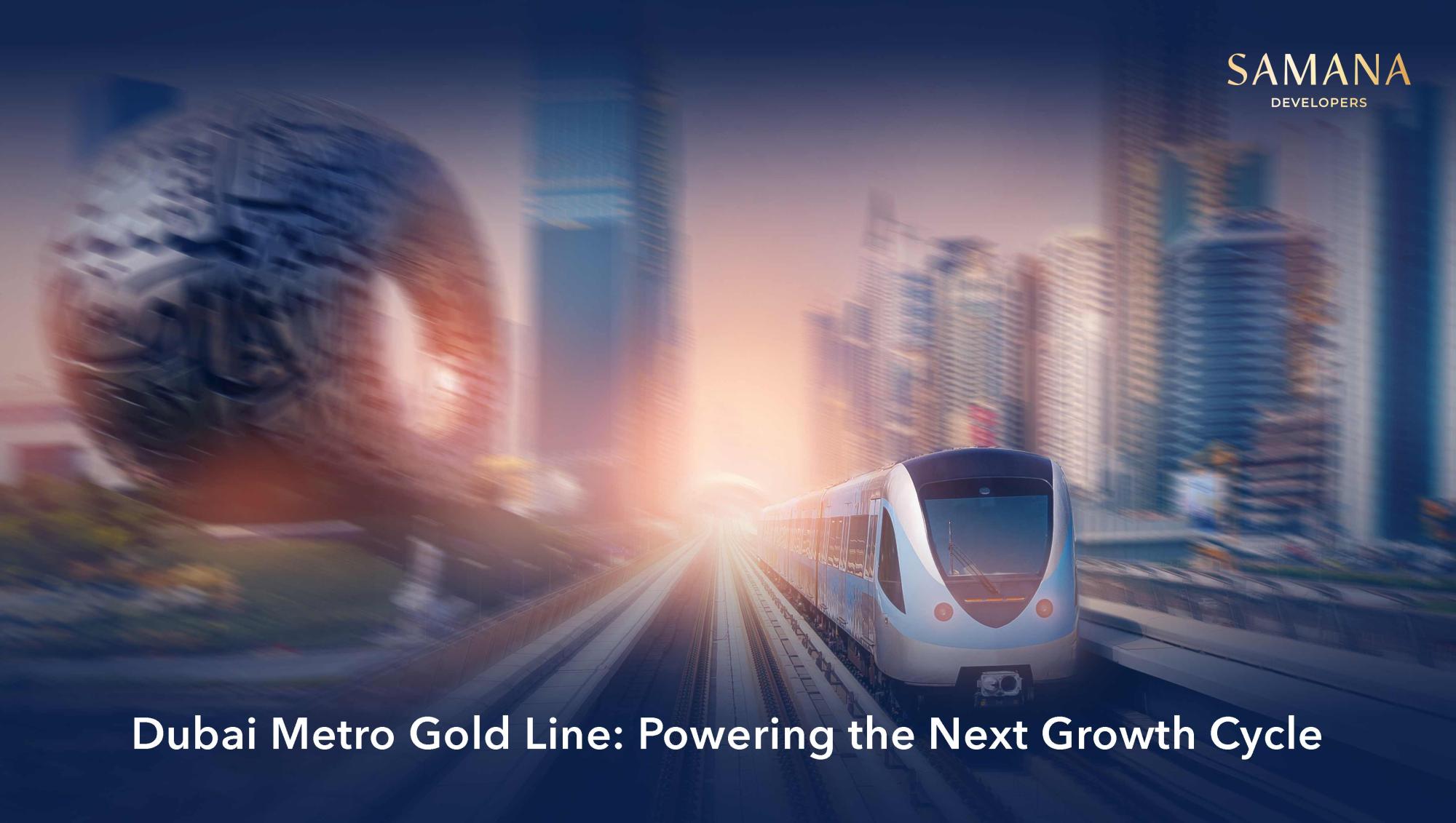 Dubai Metro Gold Line: Powering the Next Wave of Real Estate Growth Opportunities