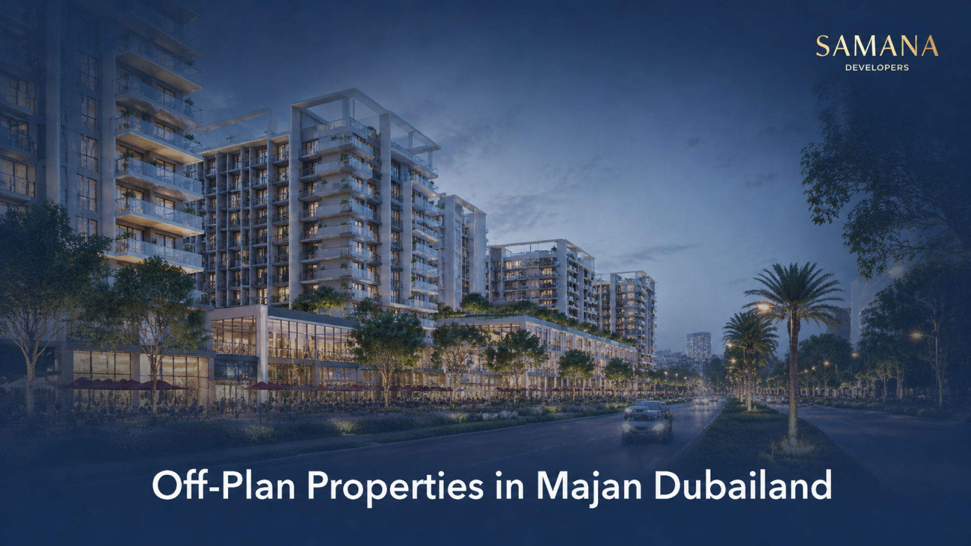 Off-Plan Properties in Majan Dubailand — SAMANA Projects