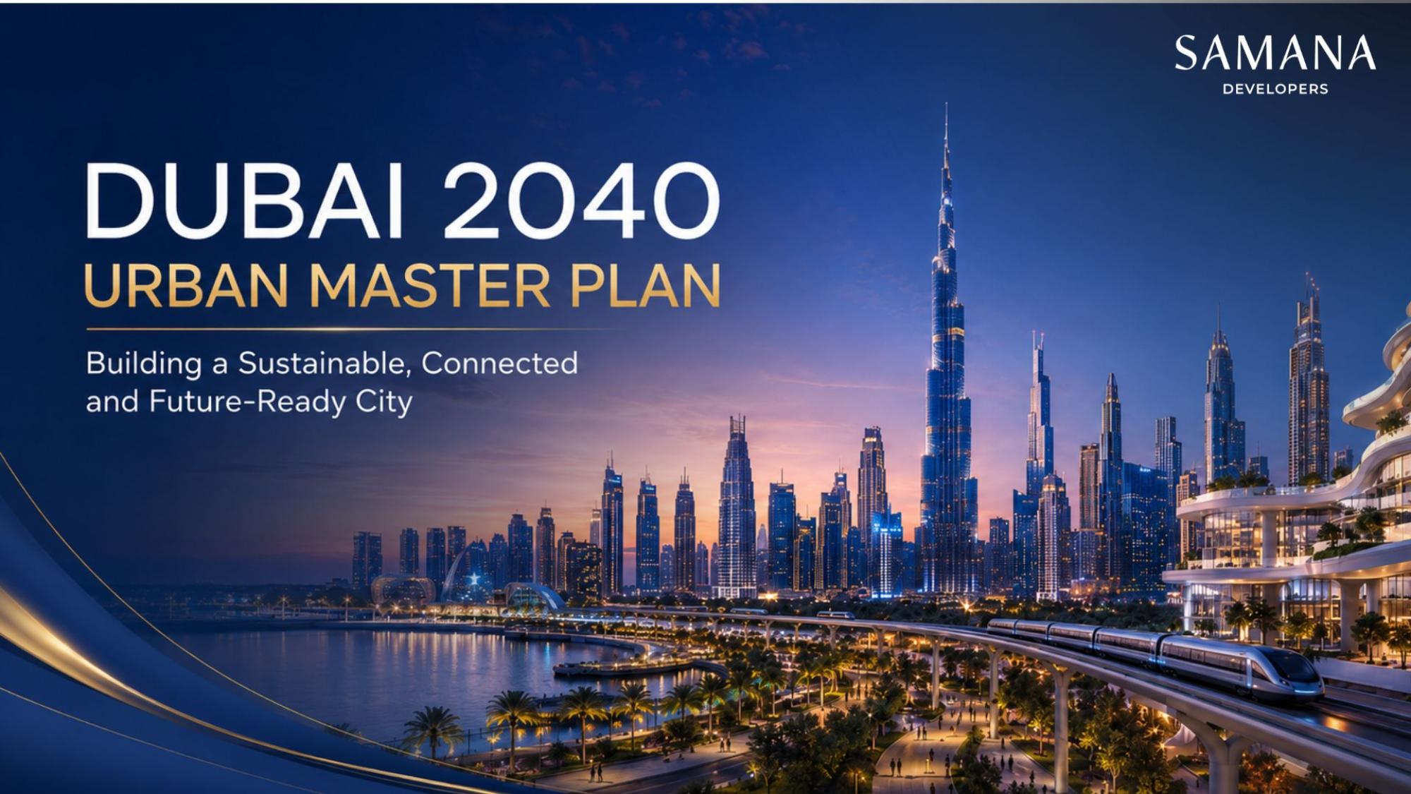 Dubai 2040 Urban Master Plan: The Property Buyer's Map to Future Growth